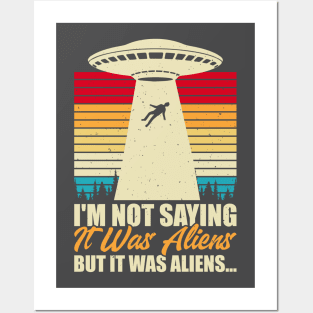 I am not saying its aliens Posters and Art